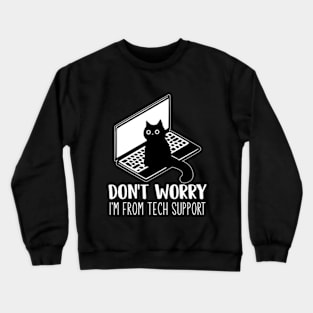 Don't Worry, I'm From Tech Support Funny Cat Crewneck Sweatshirt